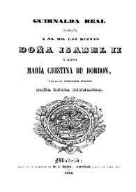 Guirnalda Real : Dedicada a SS. MM. las Reinas Doña Isabel II y Doña María Cristina de Borbon y S.A. la serenísima Infanta Doña Luisa Fernanda | Biblioteca Virtual Miguel de Cervantes