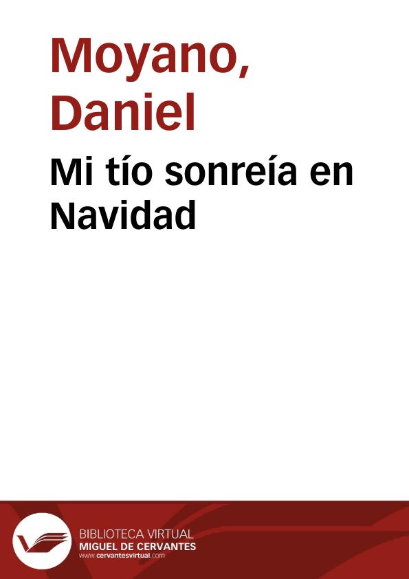 Mi tío sonreía en Navidad / Daniel Moyano | Biblioteca Virtual Miguel de Cervantes