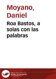 Portada:Roa Bastos, a solas con las palabras / Daniel Moyano