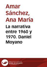 La narrativa entre 1960 y 1970. Daniel Moyano / Ana María Amar Sánchez | Biblioteca Virtual Miguel de Cervantes