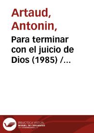Portada:Para terminar con el juicio de Dios (1985) [Ficha del espectáculo] / de Antonin Artaud; versión de Fernando Urdiales