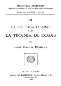 Portada:La política liberal bajo la tiranía de Rosas / por José Manuel Estrada