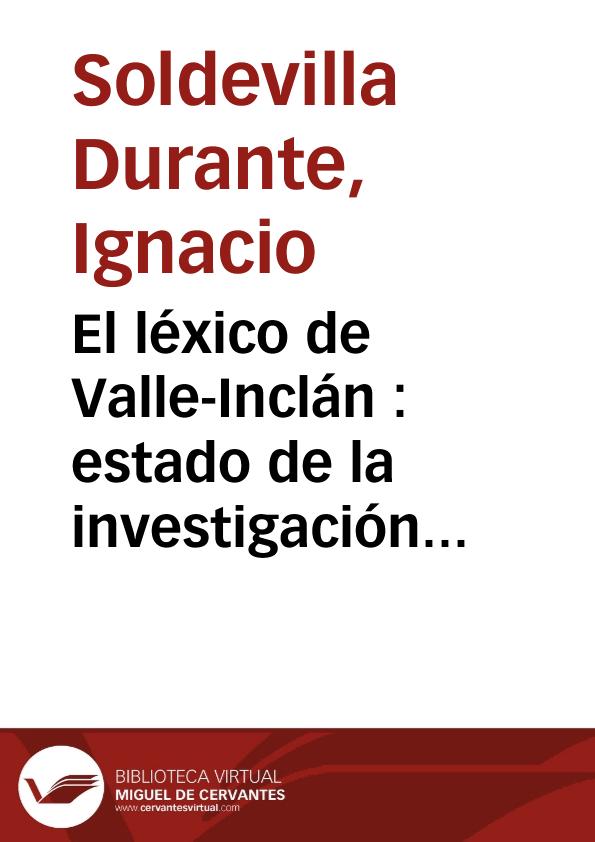 El léxico de Valle-Inclán : estado de la investigación y contribución a su estudio / Ignacio Soldevila Durante | Biblioteca Virtual Miguel de Cervantes