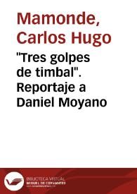 "Tres golpes de timbal". Reportaje a Daniel Moyano / Carlos Hugo Mamonde; Alejandro Schmidt | Biblioteca Virtual Miguel de Cervantes