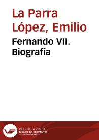 Portada:Fernando VII. Biografía / Emilio La Parra López