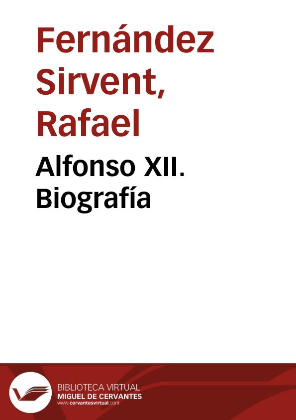 Alfonso XII. Biografía / Rafael Fernández Sirvent | Biblioteca Virtual Miguel de Cervantes