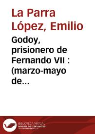 Portada:Godoy, prisionero de Fernando VII : (marzo-mayo de 1808)