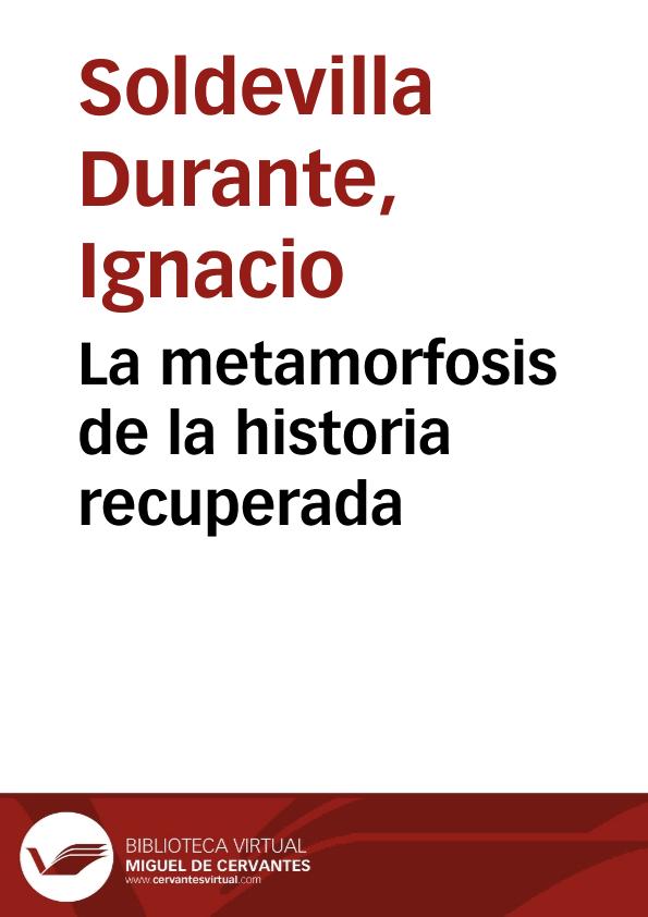 La metamorfosis de la historia recuperada | Biblioteca Virtual Miguel de Cervantes