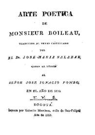 Portada:Arte poetica de monsieur Boileau / traducida al verso castellano por el Dr. Jose Maria Salazar, quien la dedicó al Señor Jose Ignacio Pombo en el año de 1810