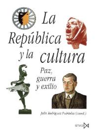 Portada:La República y la cultura : paz, guerra y exilio / Julio Rodríguez Puértolas (coord.)