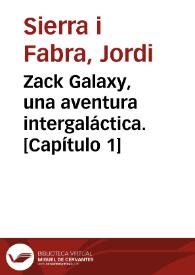 Portada:Zack Galaxy, una aventura intergaláctica. [Capítulo 1] / Jordi Sierra i Fabra