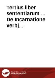 Portada:Tertius liber sententiarum ... De Incarnatione verbj ac generis humani reparatione et virtutibus in 40 Distinctiones divisus.  [Manuscrito]