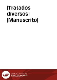 [Tratados diversos]  [Manuscrito] | Biblioteca Virtual Miguel de Cervantes