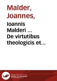 Portada:Ioannis Malderi ... De virtutibus theologicis et iustitia et religione commentaria ad Secundam secundae D. Thomae