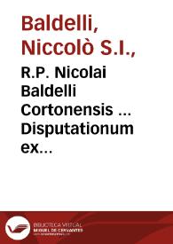 R.P. Nicolai Baldelli Cortonensis ... Disputationum ex morali theologia libri quatuor... | Biblioteca Virtual Miguel de Cervantes