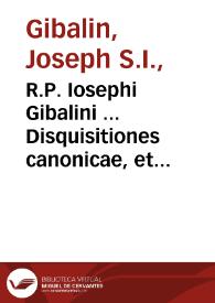 Portada:R.P. Iosephi Gibalini ... Disquisitiones canonicae, et theologicae de sacra iurisdictione in ferendis poenis, &amp; censuris ecclesiasticis ex veteri et nouo iure...
