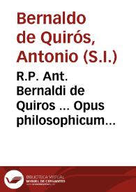 Portada:R.P. Ant. Bernaldi de Quiros ... Opus philosophicum seu selectae disputationes philosophicae...