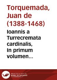 Ioannis a Turrecremata cardinalis, In primum volumen causarum commentarii / Nicolai Boërij Burdegalensis praesidis additionibus & summarijs illustrati