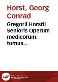 Portada:Gregorii Horstii Senioris Operum medicorum : tomus tertius, continens centuriam problematum therapeutikôn &amp; alios tractatus... / curâ Gregorii Horstii, Junioris...