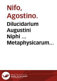 Portada:Dilucidarium Augustini Niphi ... Metaphysicarum disputationum in Aristotelis decem et quatuor libros Metaphysicorum...