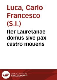 Portada:Iter Lauretanae domus sive pax castro mouens / authore Carolo Francisco de Luca