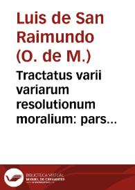 Portada:Tractatus varii variarum resolutionum moralium : pars secunda / authore ... Fr. Ludovico a S. Raymundo granatensi...