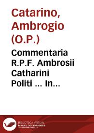 Portada:Commentaria R.P.F. Ambrosii Catharini Politi ... In omnes Diui Pauli, et alias septem Canonicas Epistolas...