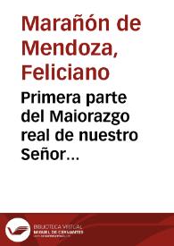Portada:Primera parte del Maiorazgo real de nuestro Señor Padre Ihesus... / Dõ Feiliciano [sic] Marañon de Mendoça...