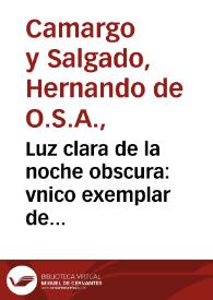 Portada:Luz clara de la noche obscura : vnico exemplar de confessores y penitentes sobre la materia de reuelacion y espiritu de profecia... / por el padre fray Hernando de Camargo y  Salgado...
