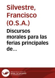 Portada:Discursos morales para las ferias principales de Quaresma... / su avtor el maestro Fray Francisco Sylvestre...