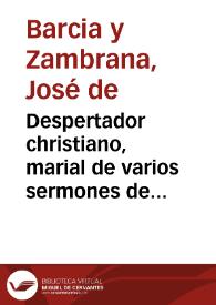 Portada:Despertador christiano, marial de varios sermones de Maria Santissima ... en sus festividades... / su author ... don Joseph de Barzia y Zambrana...