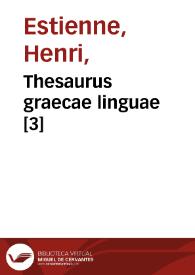 Portada:Thesaurus graecae linguae [3] / ab Henrico Stephano constructus, in quo praeter alia  plurima quae primus praestitit ... vocabula in certas classes distribuit...