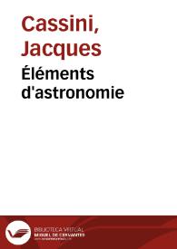 Éléments d'astronomie / par Mr. Cassini... | Biblioteca Virtual Miguel de Cervantes