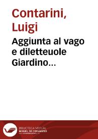 Portada:Aggiunta al vago e diletteuole Giardino... / del R.P. Luigi Contarino Crucifero; dall'istesso auttore nouamente composta...