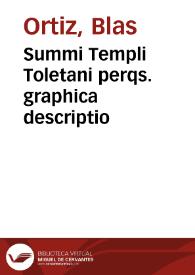 Summi Templi Toletani perqs. graphica descriptio / Blasio Ortizio iuris pontificii doctore eiusdem templi ... | Biblioteca Virtual Miguel de Cervantes