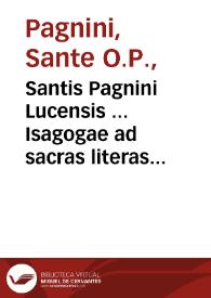 Portada:Santis Pagnini Lucensis ... Isagogae ad sacras literas liber vnicus : eiusdem Isagogae ad mysticos Sacrae Scripturae sensus libri XVIII...