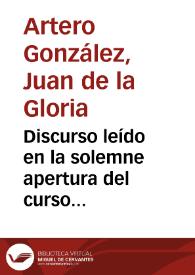 Discurso leído en la solemne apertura del curso académico de 1895 a 1896 en la Universidad Literaria de Granada / por el Dr. D. Juan de la Gloria Artero y González... | Biblioteca Virtual Miguel de Cervantes