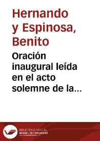 Portada:Oración inaugural leída en el acto solemne de la apertura del curso de 1877 a 1878 en la Universidad de Granada / por Don Benito Hernando y Espinosa...