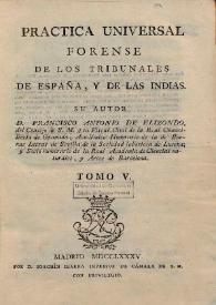 Portada:Práctica universal forense de los tribunales de España, y de las Indias. Volumen V / su autor don Francisco Antonio de Elizondo ...
