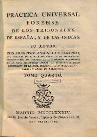 Portada:Práctica universal forense de los tribunales de España, y de las Indias. Volumen IV / su autor don Francisco Antonio de Elizondo ...