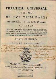 Portada:Práctica universal forense de los tribunales de España, y de las Indias. Volumen I / su autor don Francisco Antonio de Elizondo ...