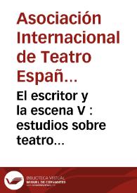 El escritor y la escena V : estudios sobre teatro español y novohispano de los Siglos de Oro : homenaje a Marc Vitse : [actas del V Congreso de la Asociación Internacional de Teatro Español y Novohispano de los Siglos de Oro celebrado en la Universidad Autonoma de Ciudad Juárez del 6 al 9 de marzo de 1996] / Ysla Campbell (ed.) | Biblioteca Virtual Miguel de Cervantes