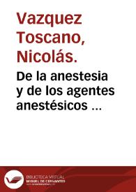 Portada:De la anestesia y de los agentes anestésicos : tesis de doctorado / por D. Nicolás Vazquez Toscano