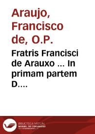 Fratris Francisci de Arauxo ... In primam partem D. Th. Commentariorum ... tomus primus | Biblioteca Virtual Miguel de Cervantes