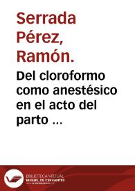 Portada:Del cloroformo como anestésico en el acto del parto : memoria que para optar al grado de Doctor... presenta... Ramón Serrada y Pérez.