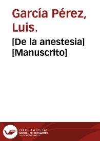 Portada:[De la anestesia]  [Manuscrito] / Luis García Pérez.