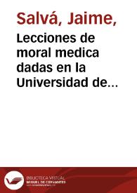Portada:Lecciones de moral medica dadas en la Universidad de Barcelona, en 1844  [Manuscrito] / por D. Jaime Salvá.