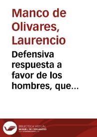 Portada:Defensiva respuesta a favor de los hombres, que escrive D. Laurencio Manco de Olivares, contra los antagonistas, que han escrito á favor de las mugeres, y del Rmo. P. Feijoó, con los nombres de Marica la Tonta, Don Miguel Martinez de Salafranca...