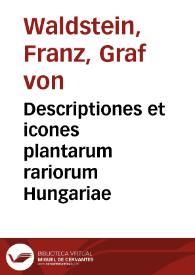 Descriptiones et icones plantarum rariorum Hungariae / Francisci comitis Waldstein...et Pauli Kitaibel. | Biblioteca Virtual Miguel de Cervantes