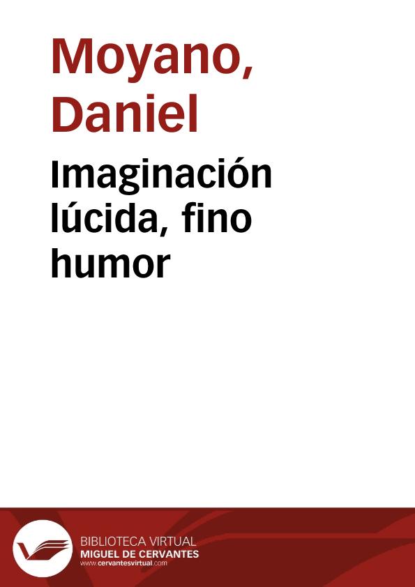 Imaginación lúcida, fino humor / Daniel Moyano | Biblioteca Virtual Miguel de Cervantes